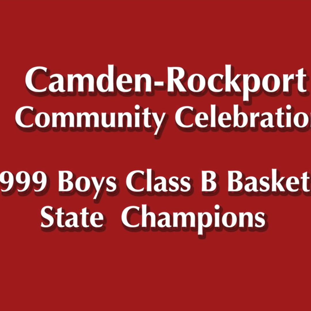 Camden -Rockport Community Celebration for the 1999 Boys Basketball  Class B Champions