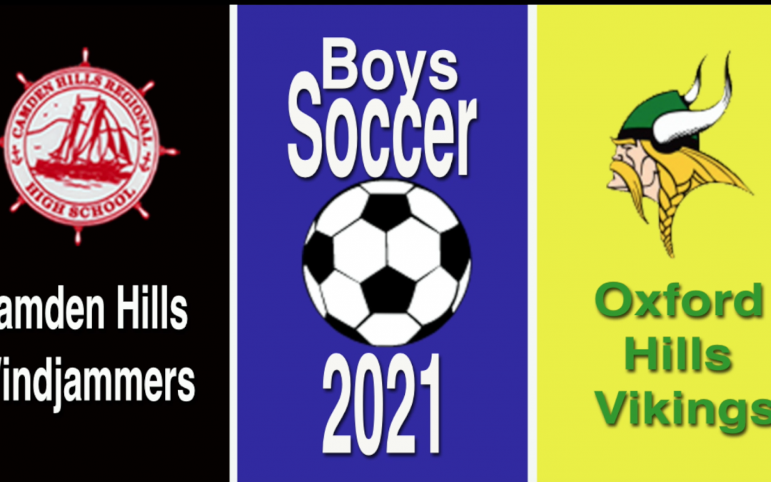 Maine Class A High School Boys Soccer: Homecoming Game Camden Hills vs. Oxford Hills 10/9/21
