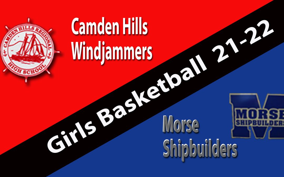 Maine High School Girls Basketball : Camden Hills vs. Morse 2/7/2022 Replay