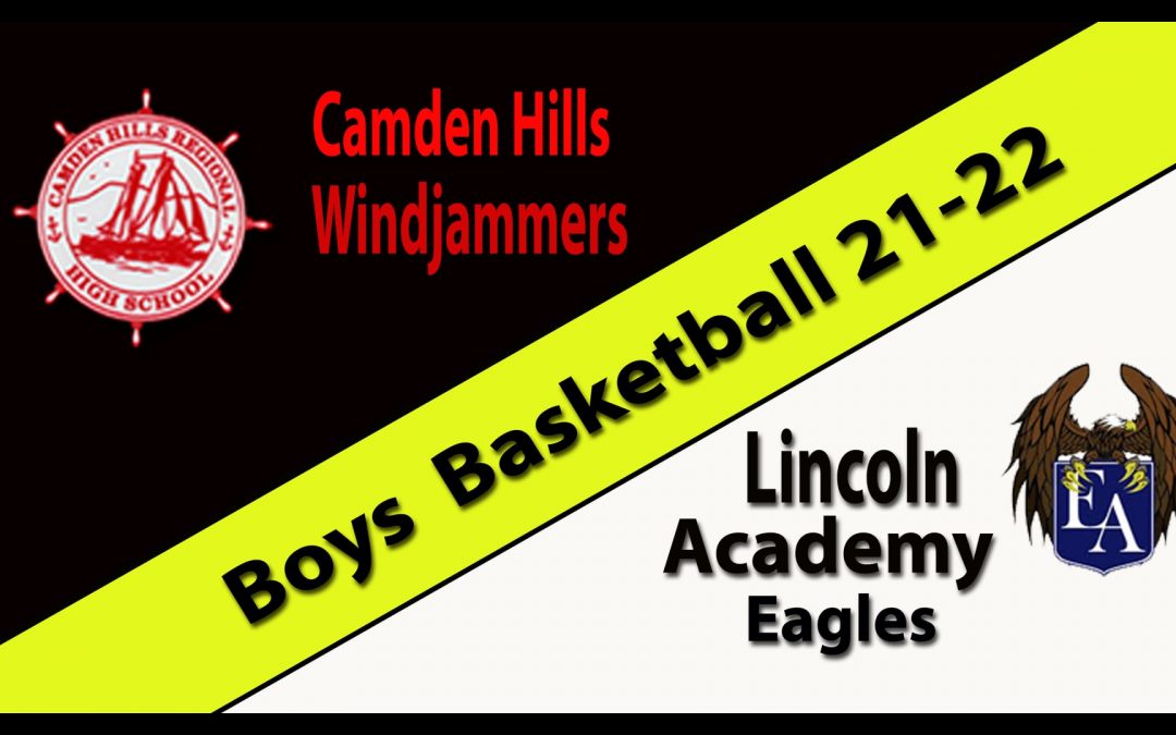 Boys Basketball : Camden Hills vs. Lincoln Academy 2/8/2022     Replay