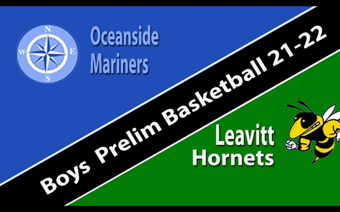 Boys Class B Prelim Game : Oceanside vs Leavitt 2/15/2022