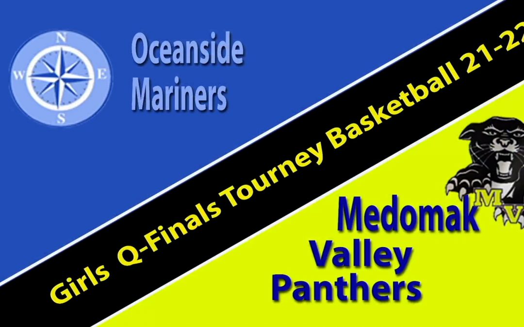 Maine Class B South Girls Basketball Quarter Finals: Medomak Valley vs. Oceanside 2/19/2022