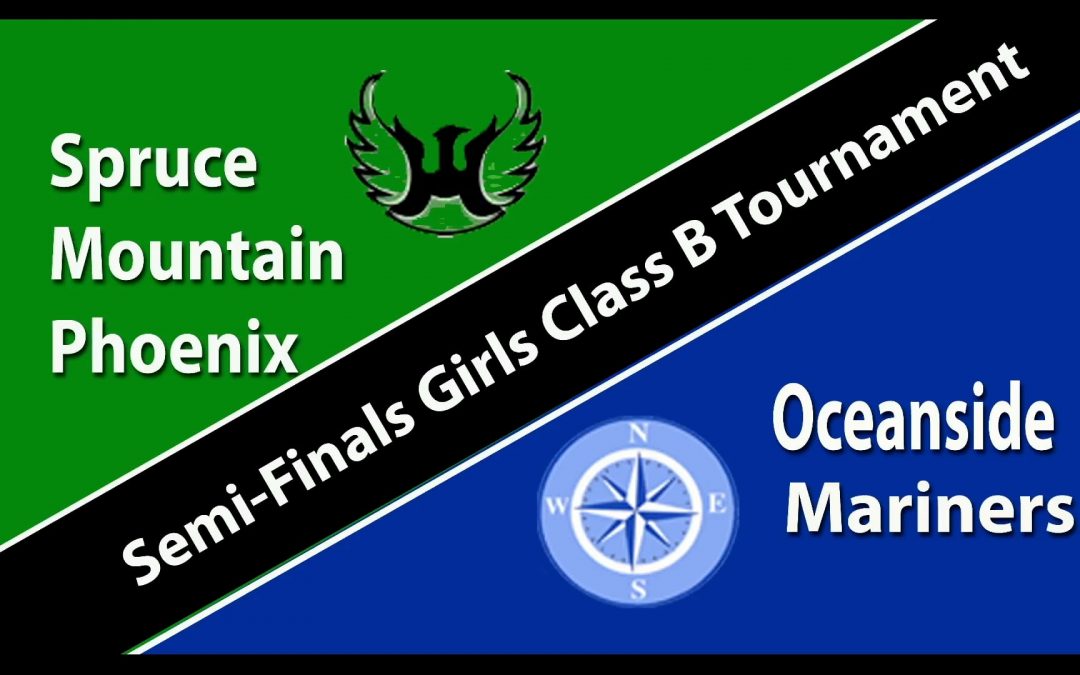 Maine Class B South Girls Basketball Semi Final: Oceanside vs Spruce Mtn. 2/22/2022