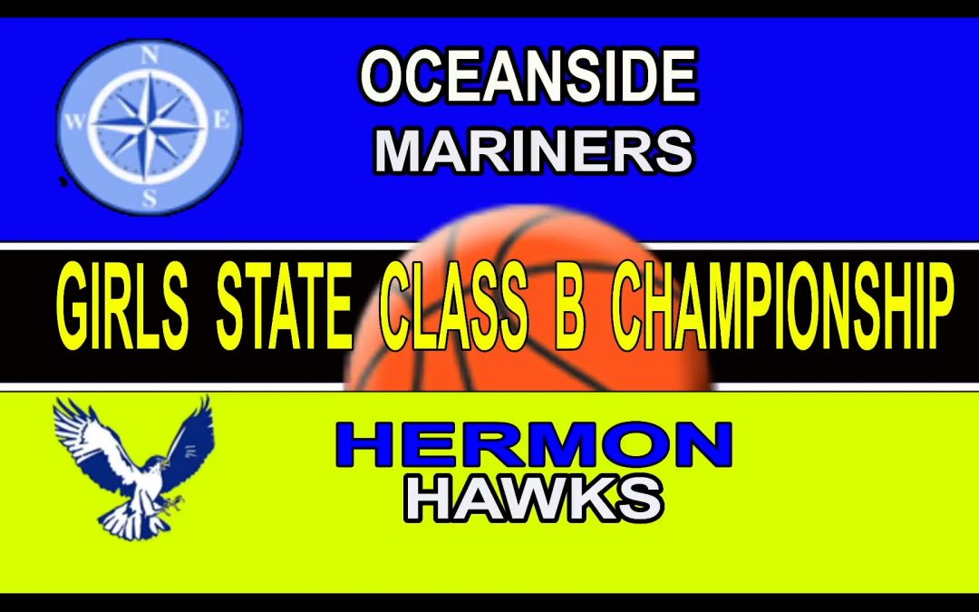Maine Class B Girls Basketball State Championship : Oceanside vs Hermon 3/4/2022