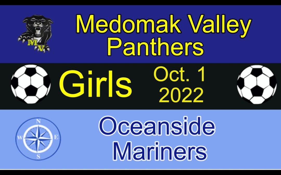 Maine Class B Girls Soccer : Medomak Valley vs Oceanside 10/1/22