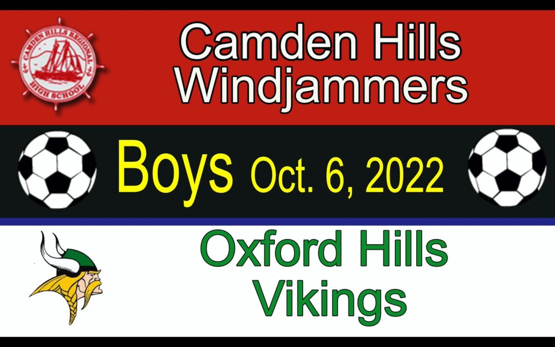 Maine Class A High School  Boys Soccer : Camden Hills vs Oxford Hills 10/6/2022