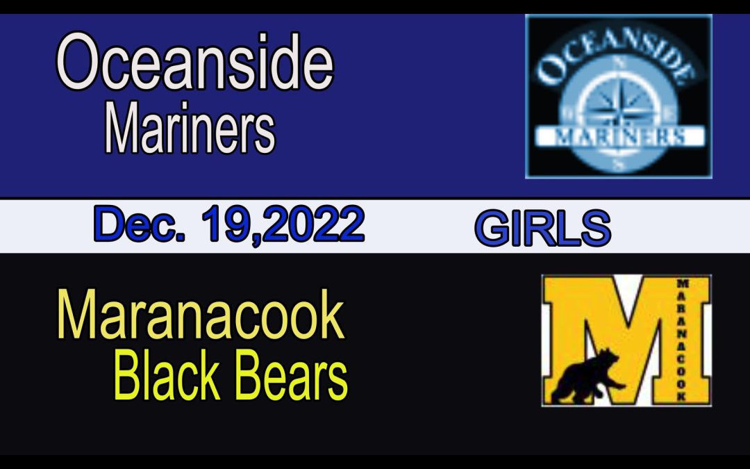 Maine Class B Girls Basketball : Oceanside vs Maranacook 12/19/22