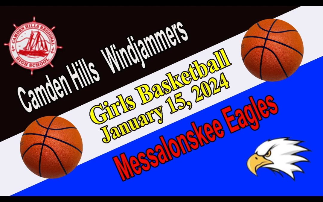Maine Class A Girls Basketball Camden Hills  vs Messalonskee 1/15/24
