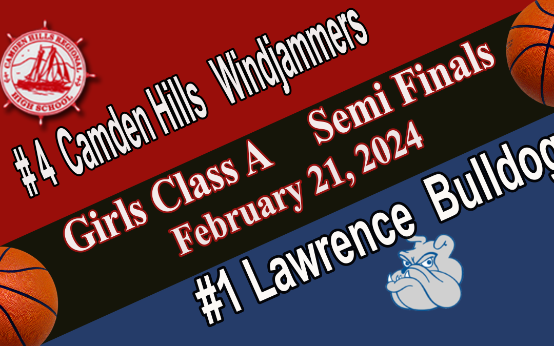 Maine Class A Girls Basketball 1/2 Finals Camden Hills vs Lawrence 2/21/2024