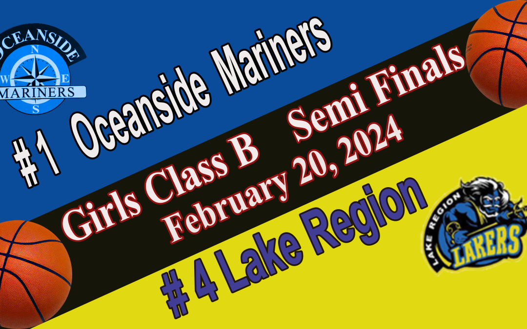 Maine Class B Girls 1/2 Final Basketball : Oceanside vs Lake Region 2/20/24