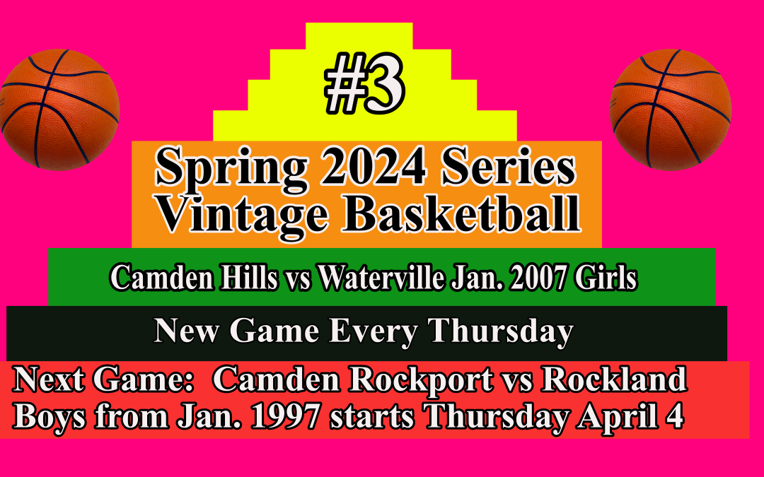 Vintage Girls Basketball # 3  Spring Season 2024 Camden Hills vs Waterville 2007