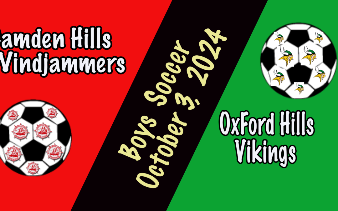 Camden Hills Boys Soccer vs Oxford Hills 10/3/2024   3:30 game time