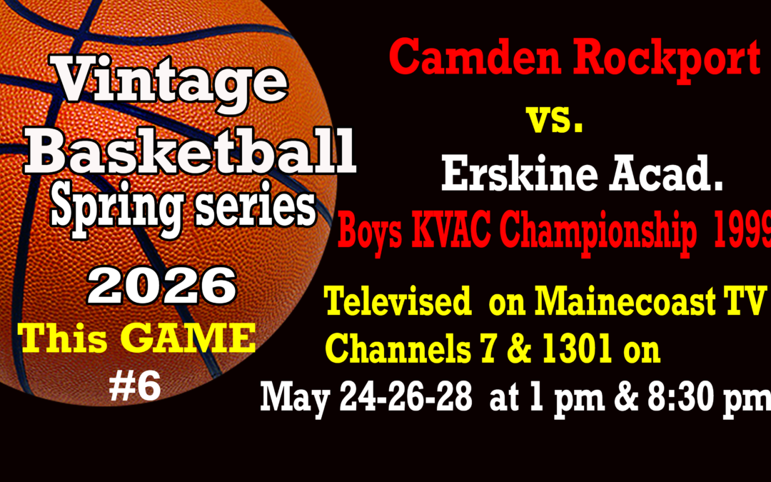 Vintage Basketball Series Spring 2026  Game # 6 – Camden-Rockport Boys vs Erskine Academy 1999 KVAC Championship