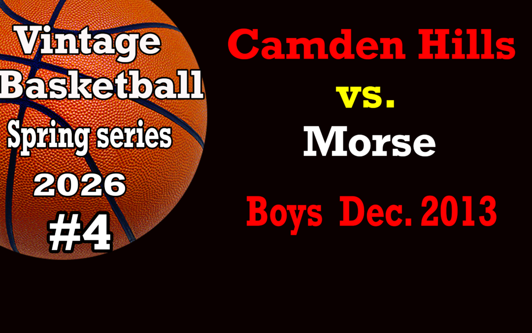 Vintage Basketball Series Spring 2026  Game # 4 – Camden Hills Boys vs Morse 12/30/2013